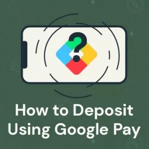 How to Deposit Using Google Pay