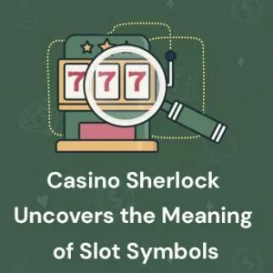 CasinoDetective Uncovers the Meaning of Slot Symbols