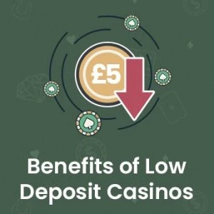 Benefits of Low Deposit Casinos